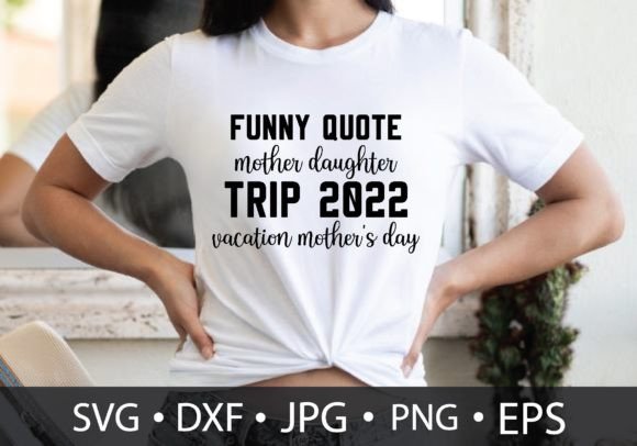 Reviewing the Funny Quote Mother Daughter Trip 2022 Va Design